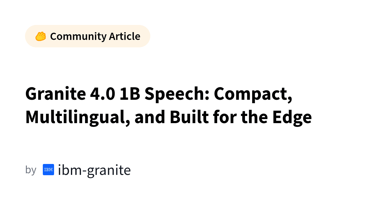 🔬 Granite 4.0 1B Speech : 90% de compression sans