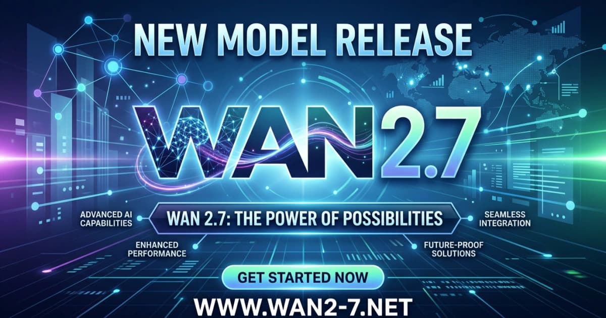 🎥 Découvrez **Wan 2.7**, le dernier générateur de